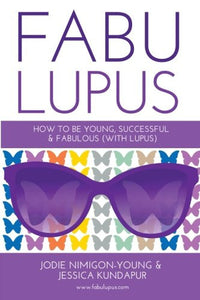 Fabulupus: How to be Young, Successful, and Fabulous (with Lupus)